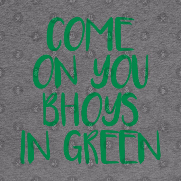 COME ON YOU BHOYS IN GREEN, Glasgow Celtic Football Club Green Text Design by MacPean